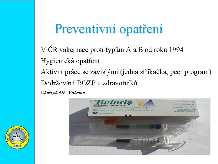 Preventivní opatření V ČR vakcinace proti typům A a B od roku 1994 Hygienická