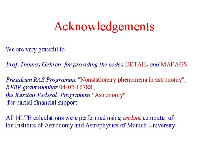 Acknowledgements We are very grateful to : Prof. Thomas Gehren for providing the codes