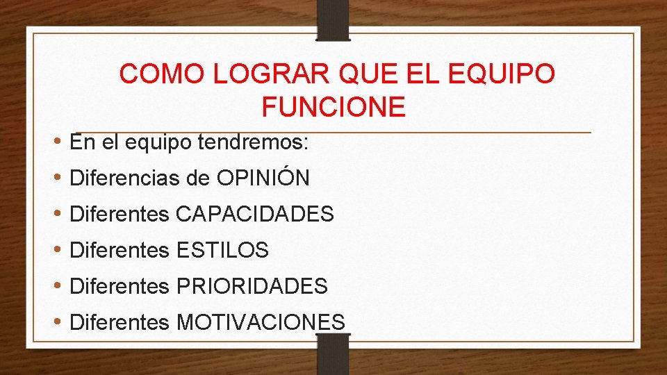 COMO LOGRAR QUE EL EQUIPO FUNCIONE • En el equipo tendremos: • Diferencias de