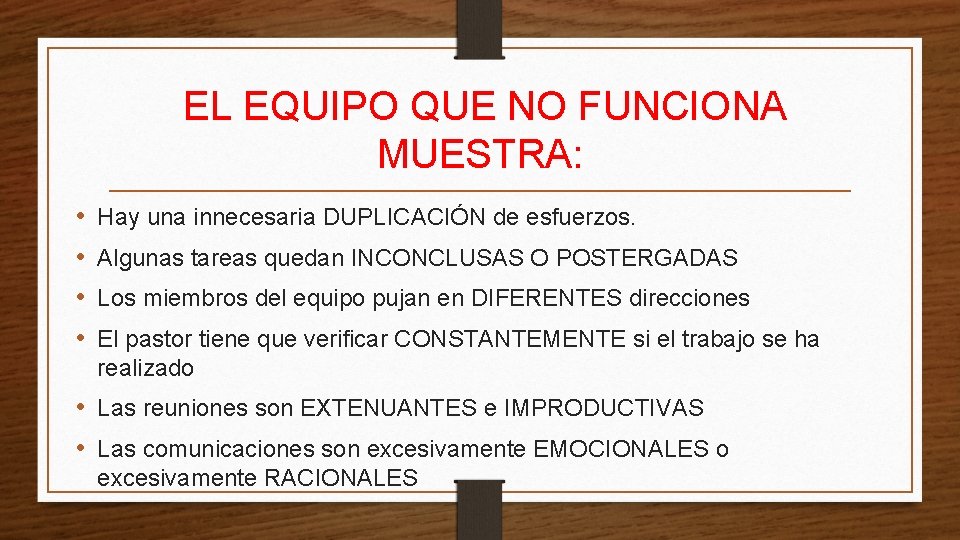 EL EQUIPO QUE NO FUNCIONA MUESTRA: • • Hay una innecesaria DUPLICACIÓN de esfuerzos.