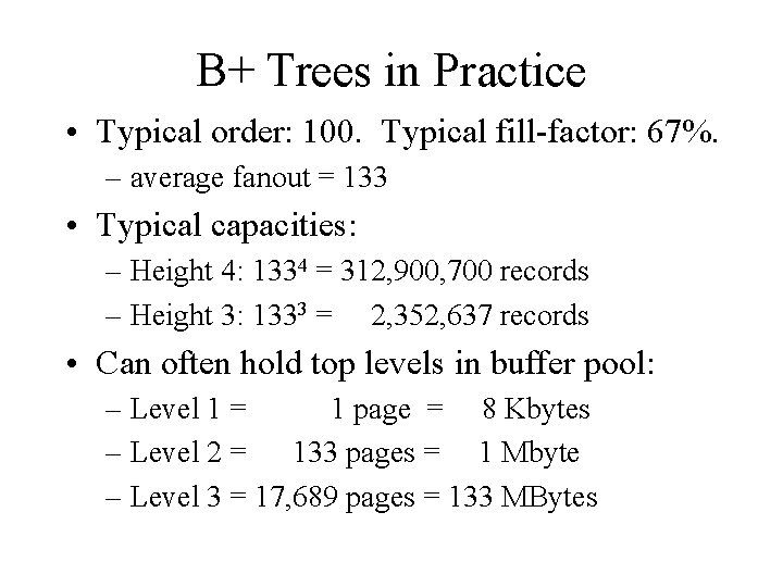 B+ Trees in Practice • Typical order: 100. Typical fill-factor: 67%. – average fanout