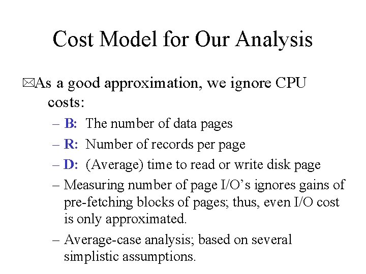 Cost Model for Our Analysis *As a good approximation, we ignore CPU costs: –
