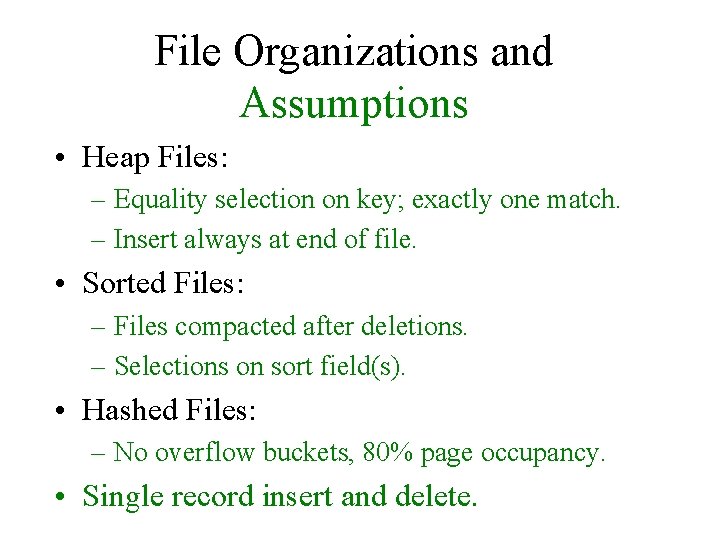 File Organizations and Assumptions • Heap Files: – Equality selection on key; exactly one