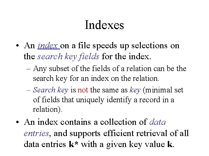 Indexes • An index on a file speeds up selections on the search key