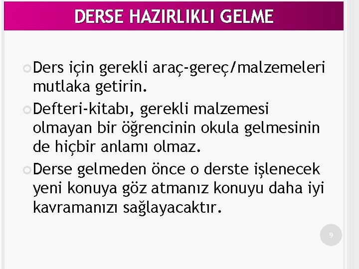 DERSE HAZIRLIKLI GELME Ders için gerekli araç-gereç/malzemeleri mutlaka getirin. Defteri-kitabı, gerekli malzemesi olmayan bir