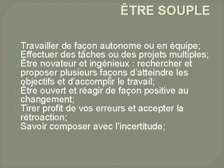 ÊTRE SOUPLE � Travailler de façon autonome ou en équipe; � Effectuer des tâches