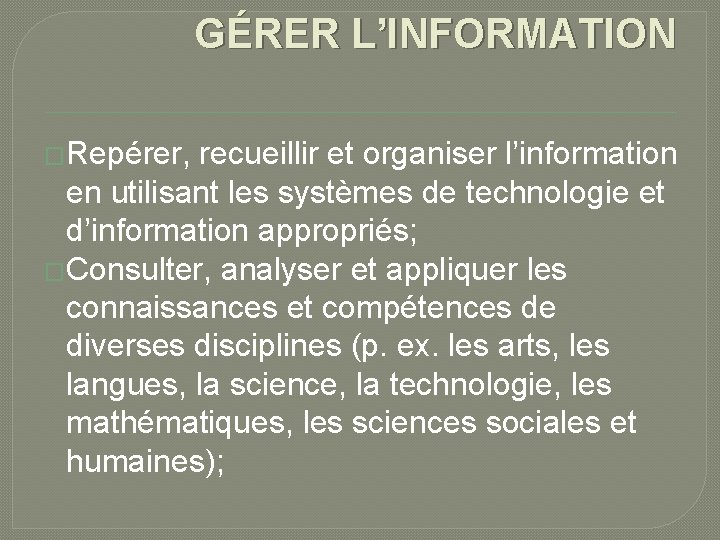 GÉRER L’INFORMATION �Repérer, recueillir et organiser l’information en utilisant les systèmes de technologie et