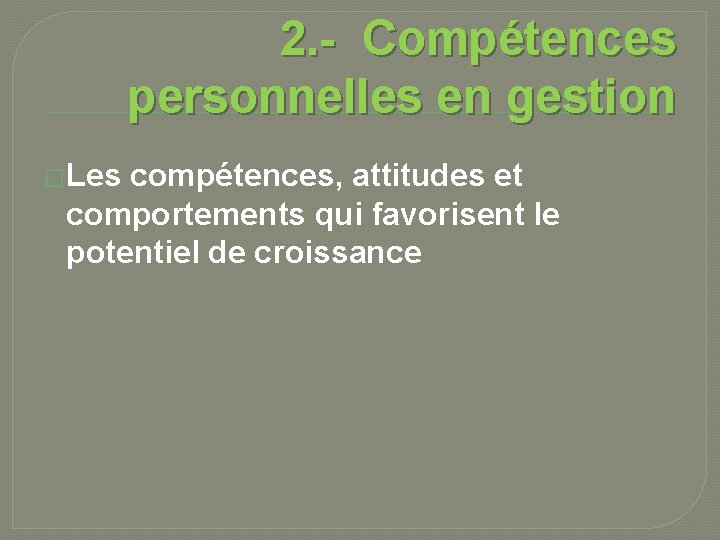 2. - Compétences personnelles en gestion �Les compétences, attitudes et comportements qui favorisent le