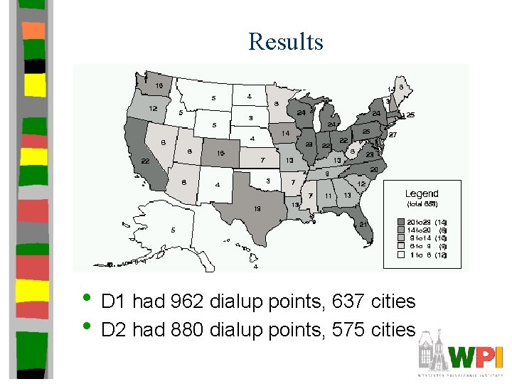 Results • D 1 had 962 dialup points, 637 cities • D 2 had