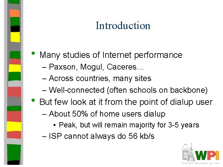 Introduction • Many studies of Internet performance – Paxson, Mogul, Caceres… – Across countries,