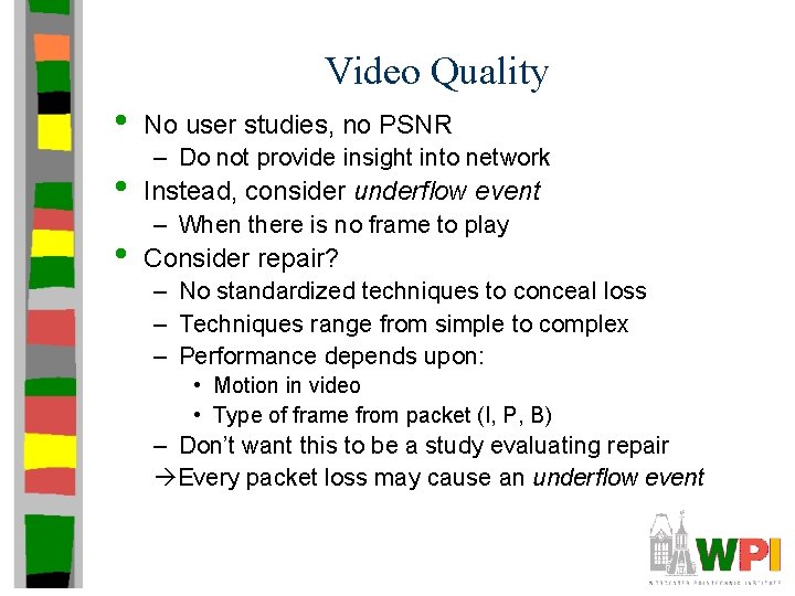 Video Quality • • • No user studies, no PSNR – Do not provide