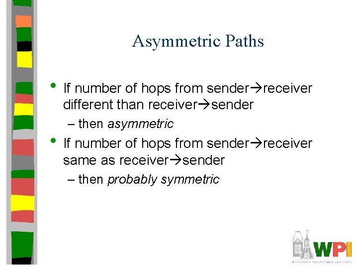 Asymmetric Paths • If number of hops from sender receiver different than receiver sender