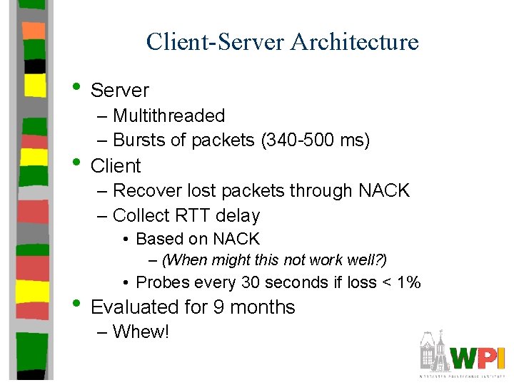Client-Server Architecture • Server – Multithreaded – Bursts of packets (340 -500 ms) •