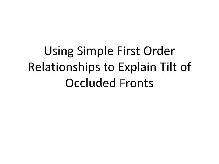 Using Simple First Order Relationships to Explain Tilt of Occluded Fronts 