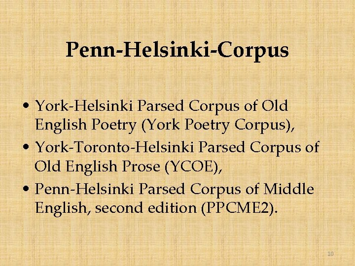 Penn-Helsinki-Corpus • York-Helsinki Parsed Corpus of Old English Poetry (York Poetry Corpus), • York-Toronto-Helsinki