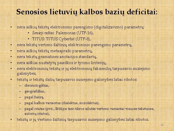 Senosios lietuvių kalbos bazių deficitai: • • nėra aiškių tekstų elektroninio parengimo (digitalizavimo) parametrų: