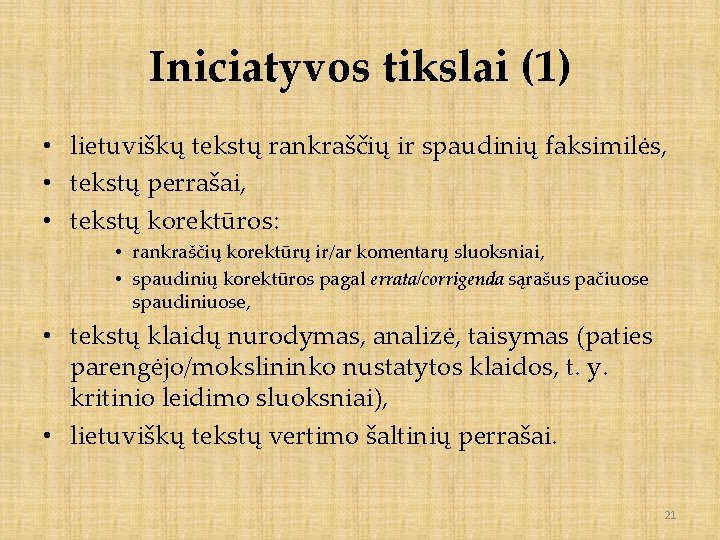 Iniciatyvos tikslai (1) • lietuviškų tekstų rankraščių ir spaudinių faksimilės, • tekstų perrašai, •