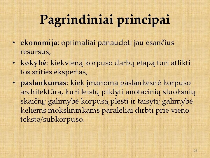 Pagrindiniai principai • ekonomija: optimaliai panaudoti jau esančius resursus, • kokybė: kiekvieną korpuso darbų