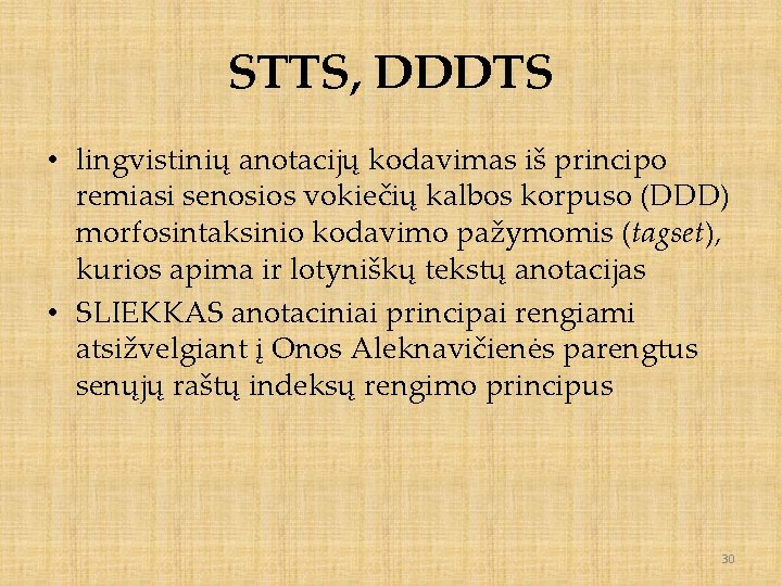 STTS, DDDTS • lingvistinių anotacijų kodavimas iš principo remiasi senosios vokiečių kalbos korpuso (DDD)