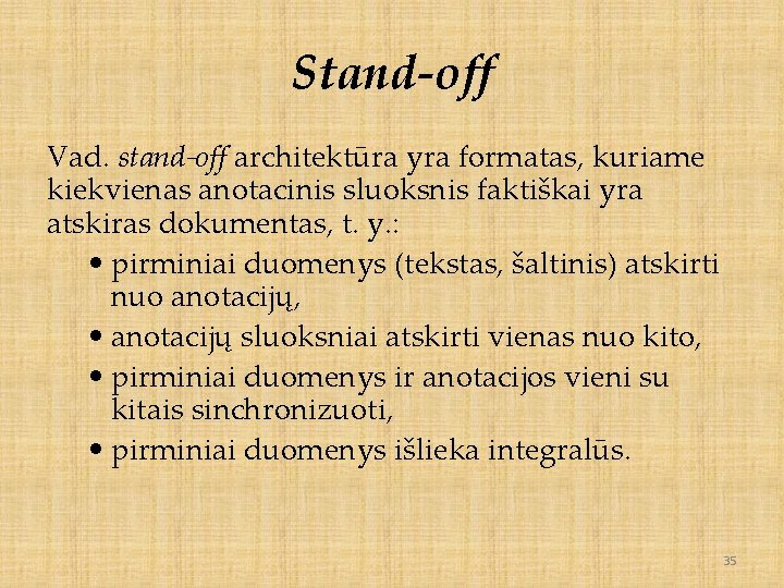 Stand-off Vad. stand-off architektūra yra formatas, kuriame kiekvienas anotacinis sluoksnis faktiškai yra atskiras dokumentas,