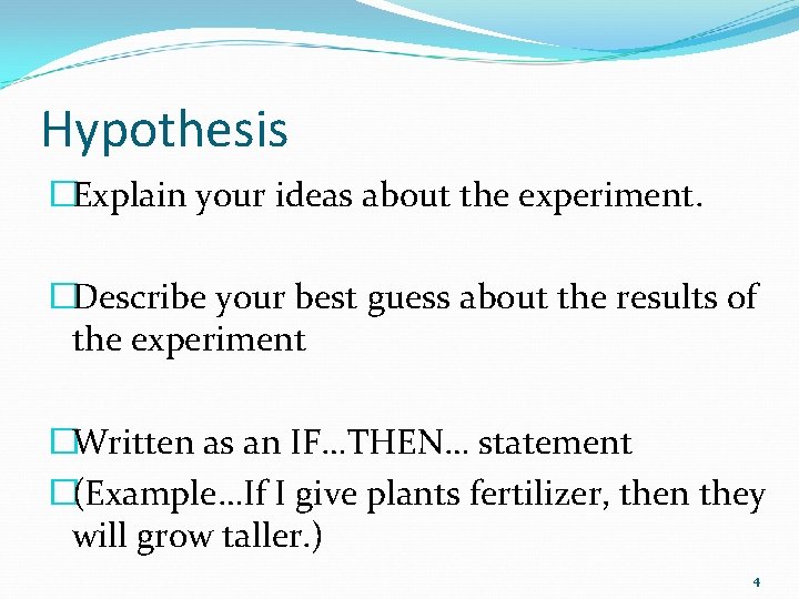 Hypothesis �Explain your ideas about the experiment. �Describe your best guess about the results
