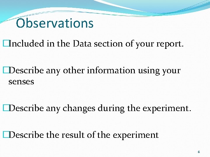 Observations �Included in the Data section of your report. �Describe any other information using