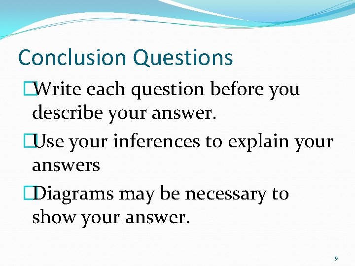Conclusion Questions �Write each question before you describe your answer. �Use your inferences to