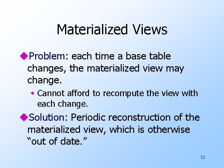 Materialized Views u. Problem: each time a base table changes, the materialized view may