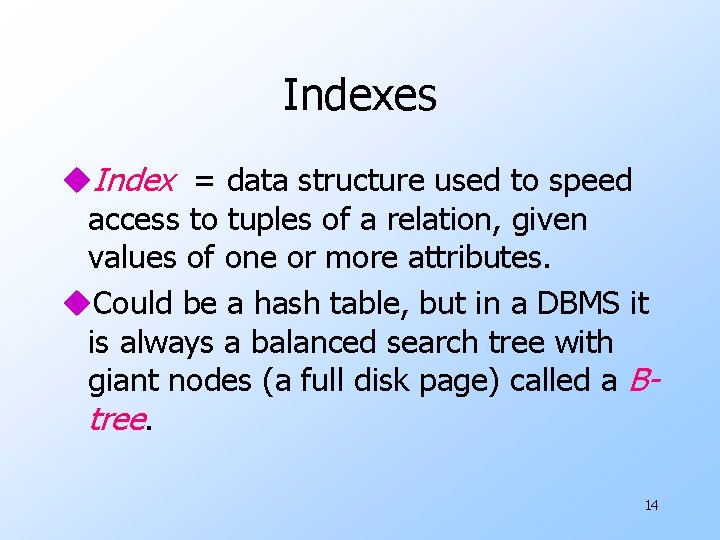 Indexes u. Index = data structure used to speed access to tuples of a