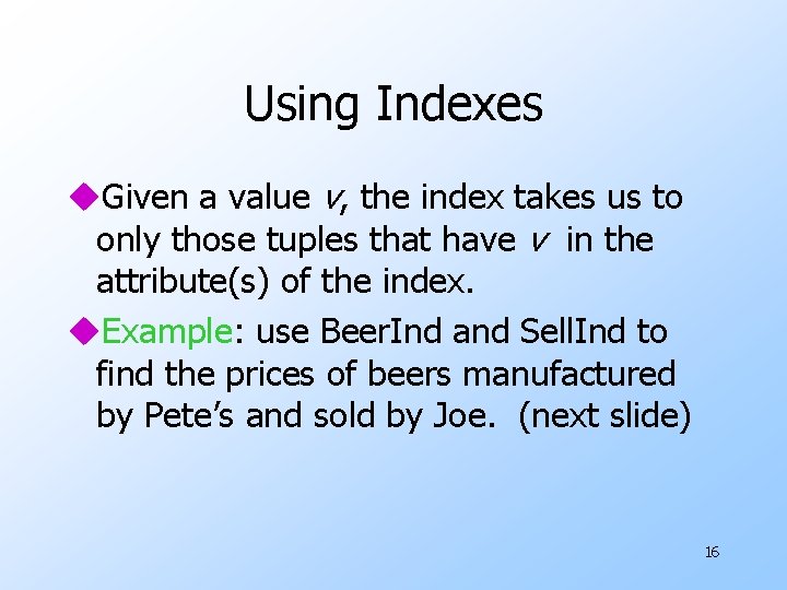 Using Indexes u. Given a value v, the index takes us to only those