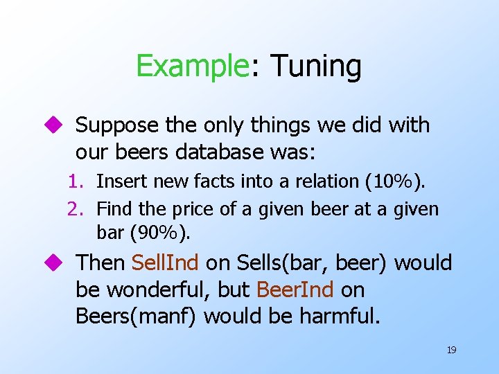 Example: Tuning u Suppose the only things we did with our beers database was: