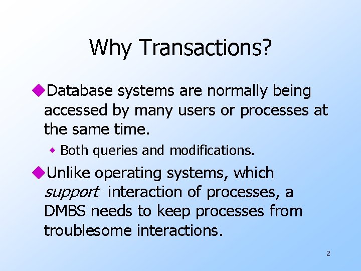 Why Transactions? u. Database systems are normally being accessed by many users or processes