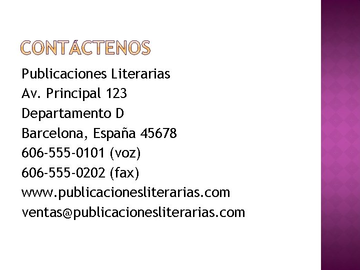Publicaciones Literarias Av. Principal 123 Departamento D Barcelona, España 45678 606 -555 -0101 (voz)