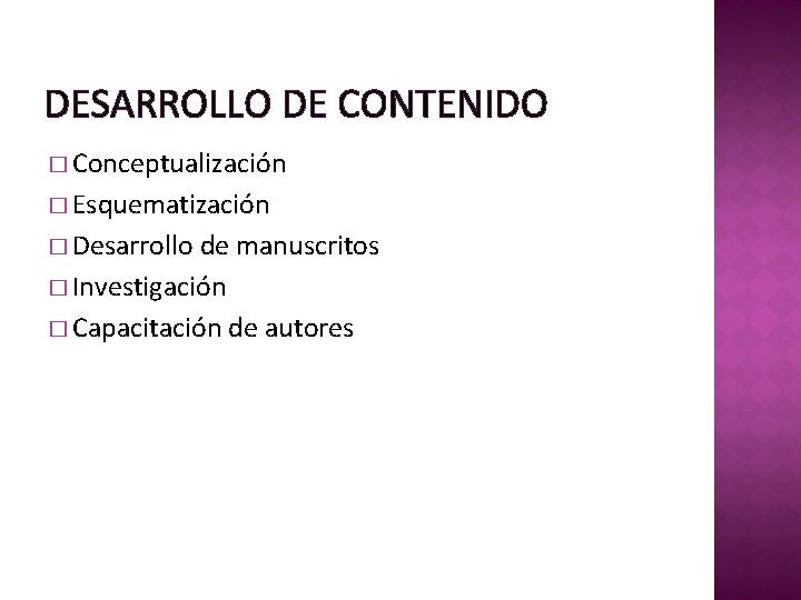 DESARROLLO DE CONTENIDO � Conceptualización � Esquematización � Desarrollo de manuscritos � Investigación �