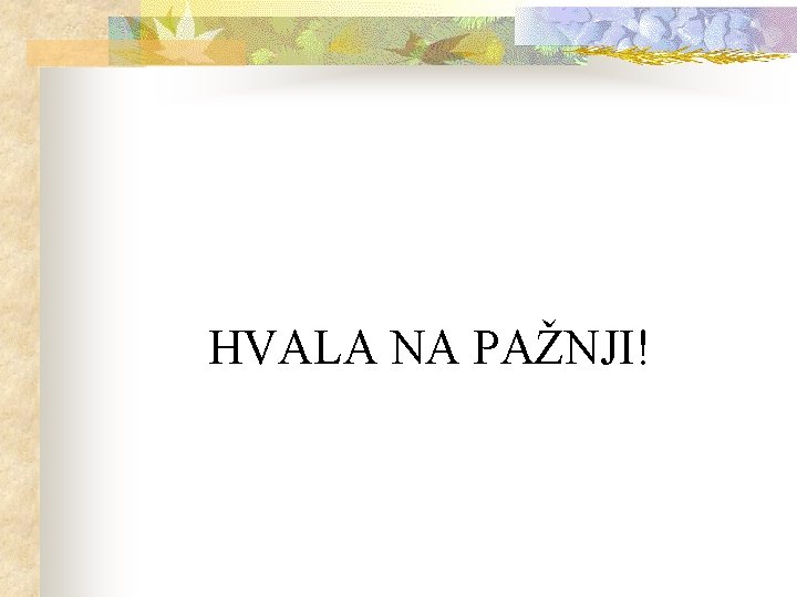 HVALA NA PAŽNJI! 