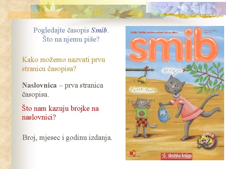 Pogledajte časopis Smib. Što na njemu piše? Kako možemo nazvati prvu stranicu časopisa? Naslovnica