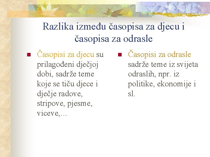 Razlika između časopisa za djecu i časopisa za odrasle n Časopisi za djecu su