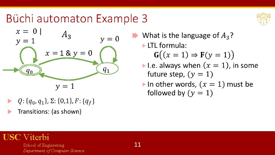 Büchi automaton Example 3 USC Viterbi School of Engineering Department of Computer Science 11