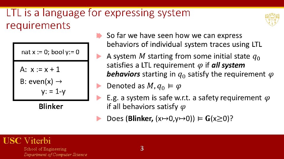 LTL is a language for expressing system requirements nat x : = 0; bool