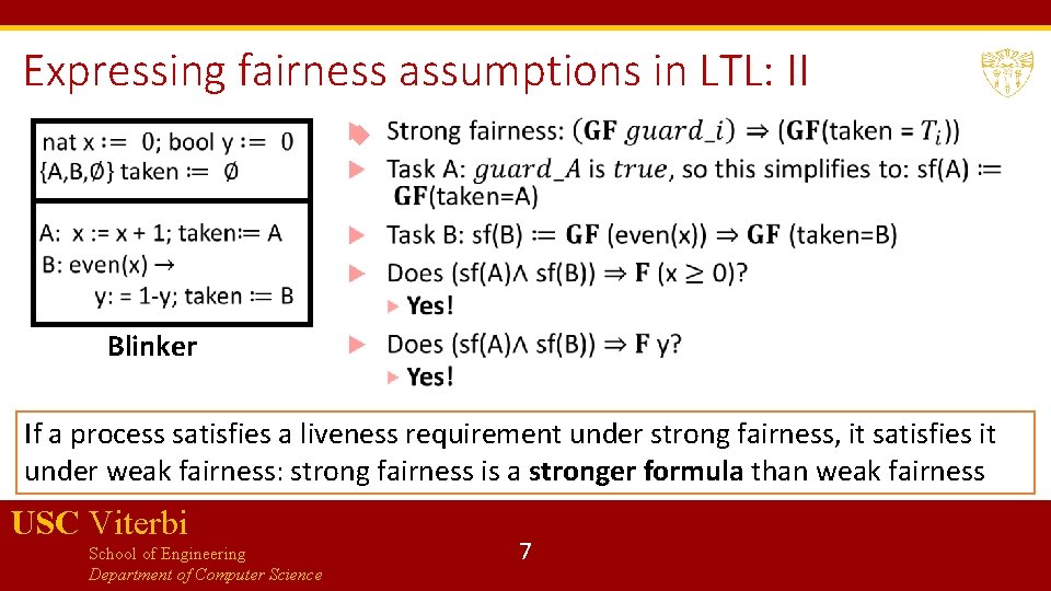 Expressing fairness assumptions in LTL: II Blinker If a process satisfies a liveness requirement