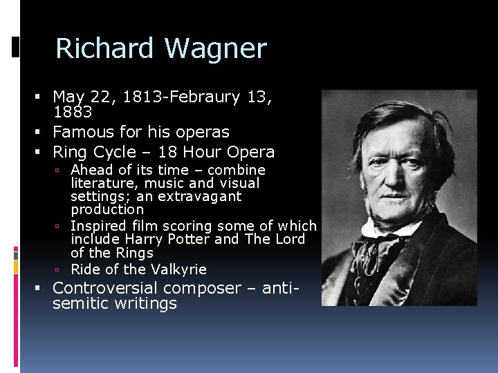 Richard Wagner May 22, 1813 -Febraury 13, 1883 Famous for his operas Ring Cycle