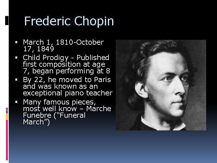 Frederic Chopin March 1, 1810 -October 17, 1849 Child Prodigy - Published first composition