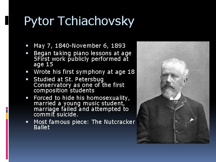 Pytor Tchiachovsky May 7, 1840 -November 6, 1893 Began taking piano lessons at age