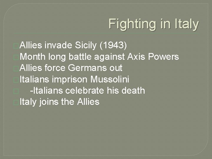 Fighting in Italy �Allies invade Sicily (1943) �Month long battle against Axis Powers �Allies