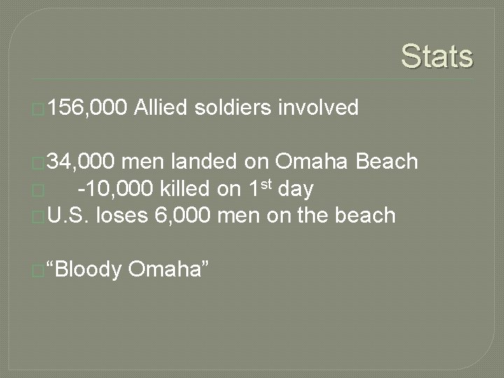 Stats � 156, 000 Allied soldiers involved � 34, 000 men landed on Omaha