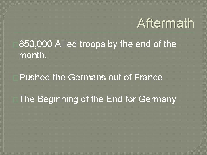 Aftermath � 850, 000 Allied troops by the end of the month. �Pushed �The