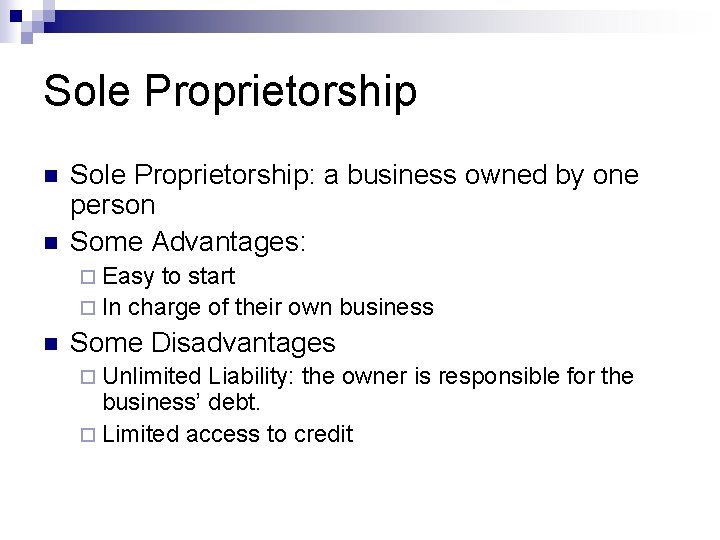 Sole Proprietorship n n Sole Proprietorship: a business owned by one person Some Advantages: