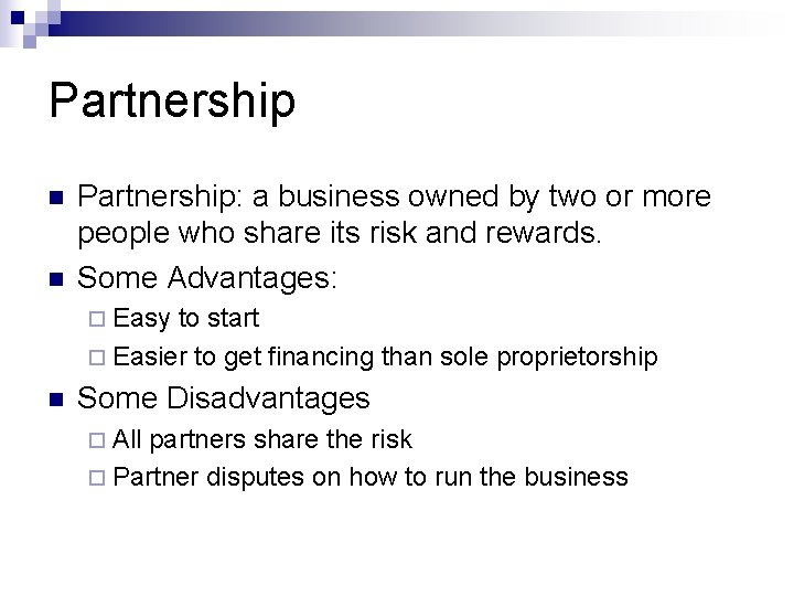 Partnership n n Partnership: a business owned by two or more people who share