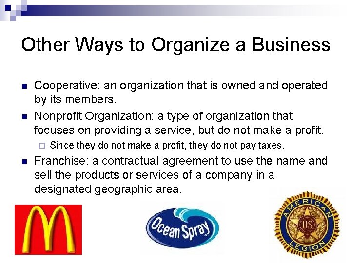 Other Ways to Organize a Business n n Cooperative: an organization that is owned