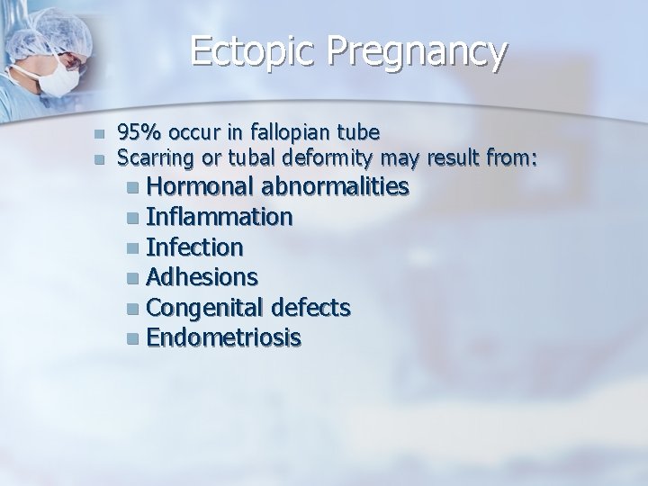 Ectopic Pregnancy n n 95% occur in fallopian tube Scarring or tubal deformity may